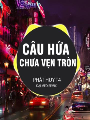 Câu Hứa Chưa Vẹn Tròn Remix VER 2