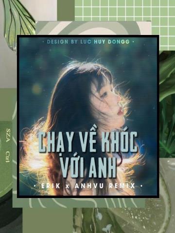 Chạy Về Khóc Với Anh - Erik Cukak Remix