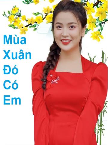 Mùa Xuân Đó Có Em - Nhạc Xuân Trữ Tình 2024