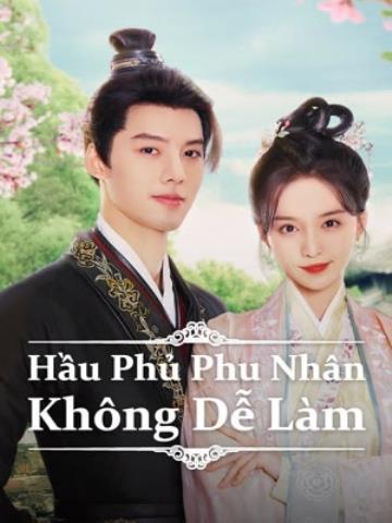 Hầu Phủ Phu Nhân Không Dễ Làm