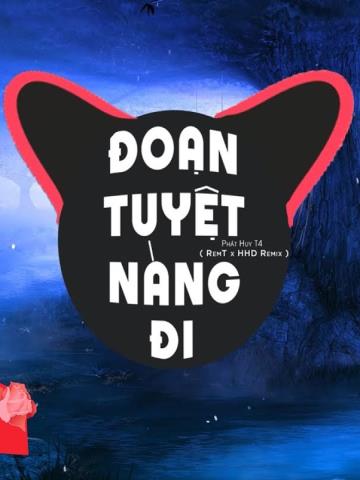 ĐOẠN TUYỆT NÀNG ĐI - Phát Huy T4 - Truzg Remix