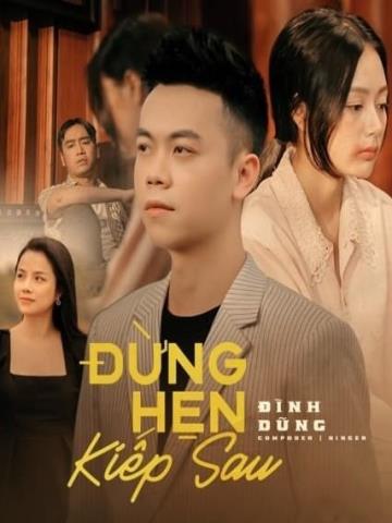 ĐỪNG HẸN KIẾP SAU - ĐÌNH DŨNG