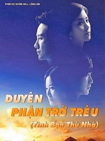 Tình Bạn Thù Nhà - Duyên Phận Trớ Trêu